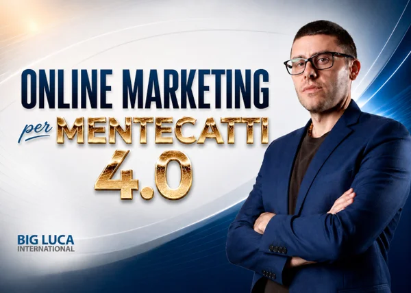 Corso Online Marketing per Mentecatti 4.0 – Big Luca