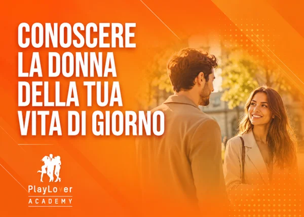 Conoscere la Donna della tua Vita di Giorno – PlayLover Academy - copertina corso
