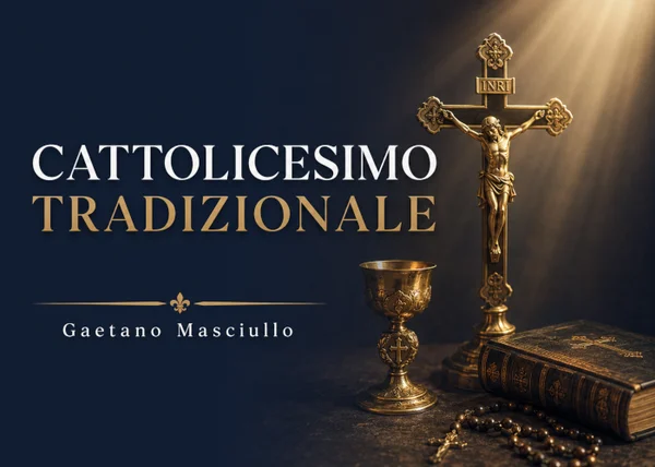 Corso Cattolicesimo Tradizionale – Gaetano Masciullo